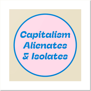 Capitalism Alienates & Isolates Posters and Art
